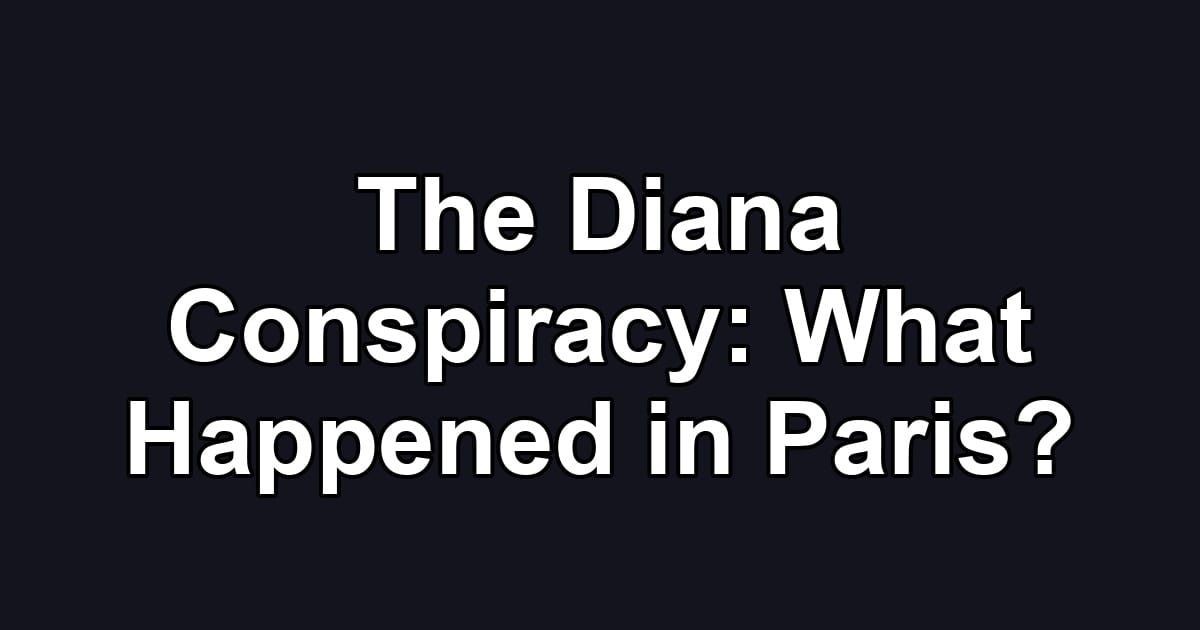 The Diana Conspiracy: What Happened in Paris?