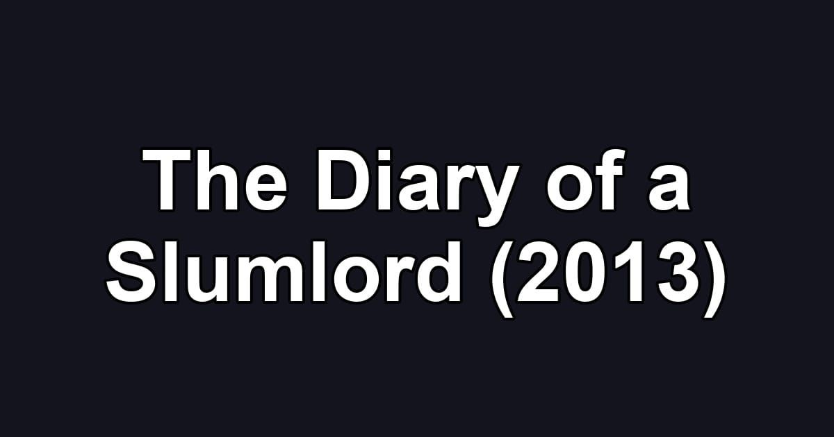 The Diary of a Slumlord (2013)