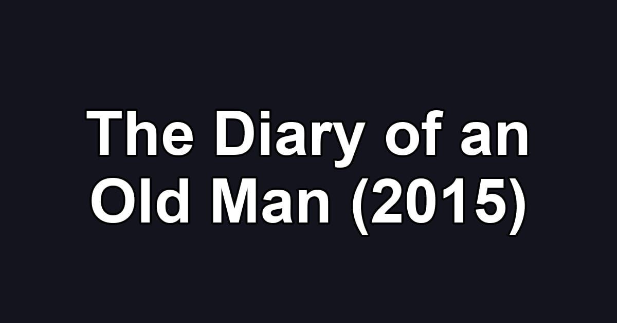 The Diary of an Old Man (2015)