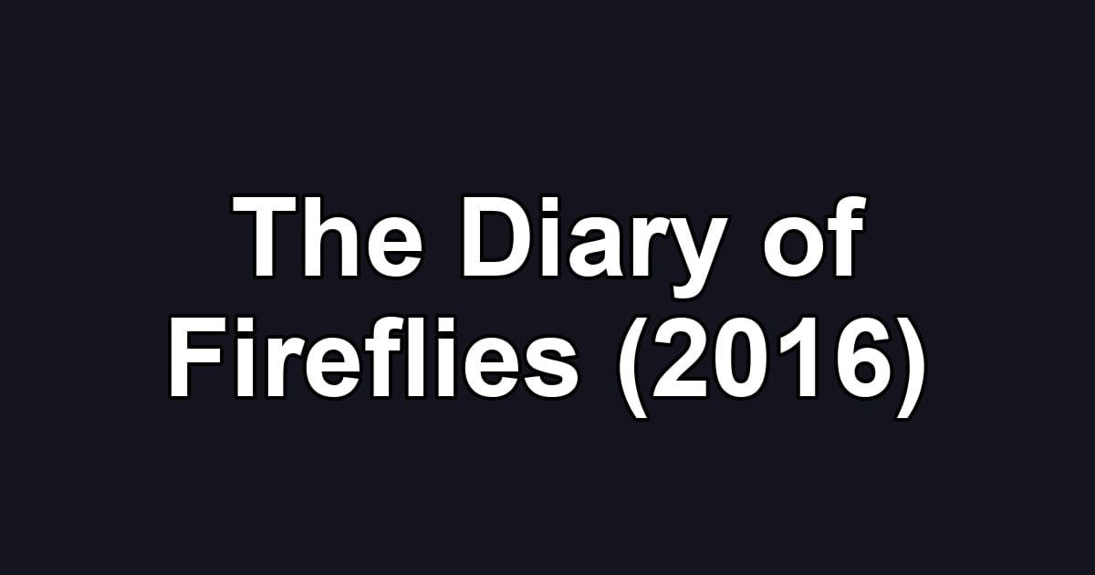 The Diary of Fireflies (2016)