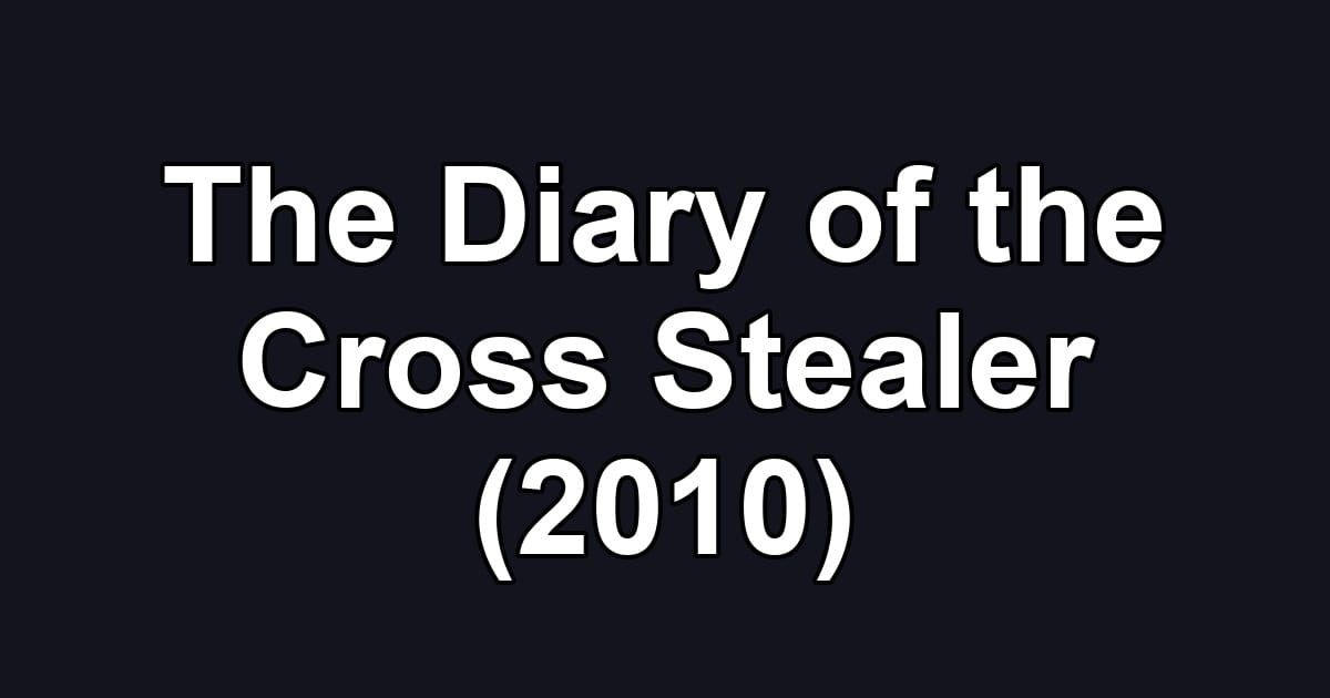 The Diary of the Cross Stealer (2010)