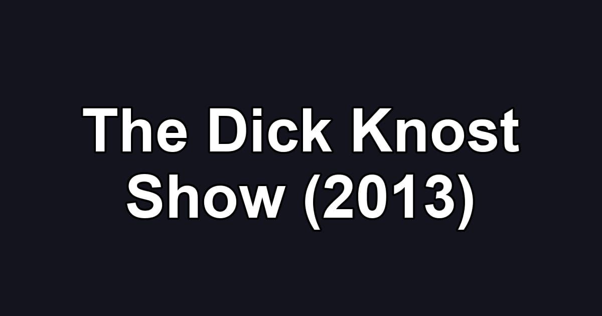 The Dick Knost Show (2013)