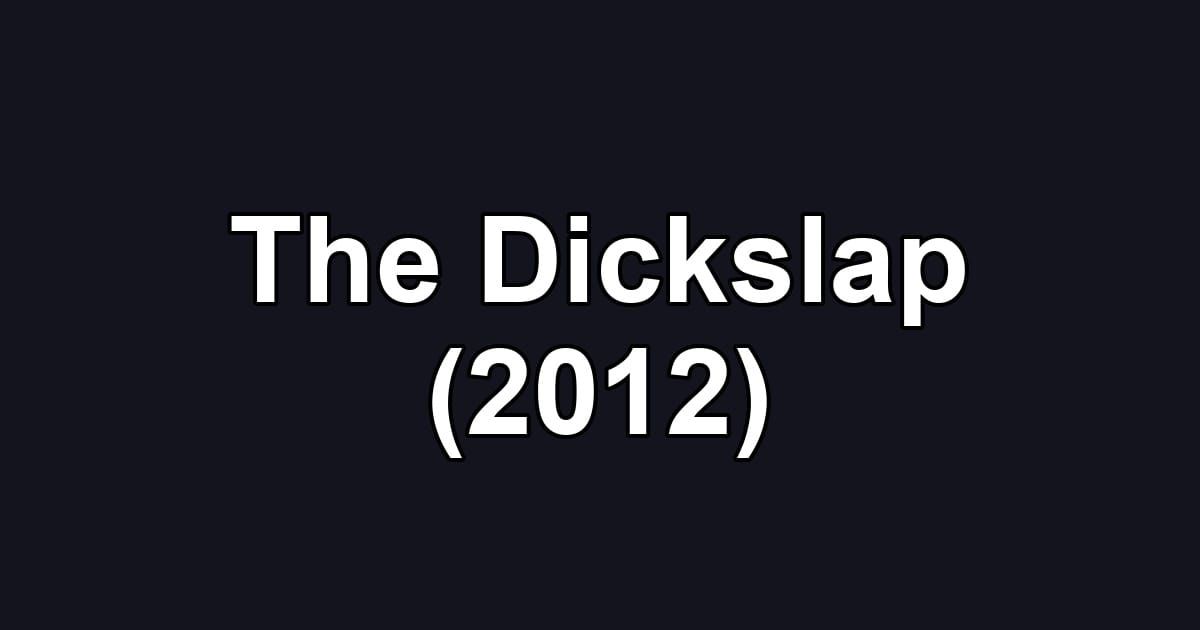 The Dickslap (2012)