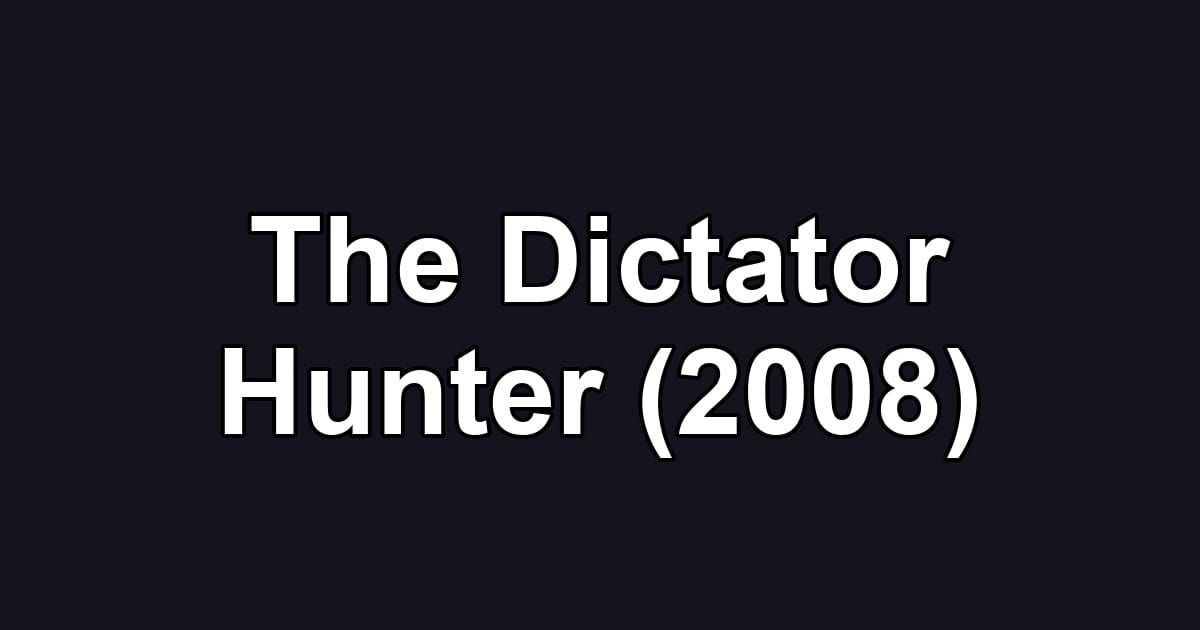 The Dictator Hunter (2008)