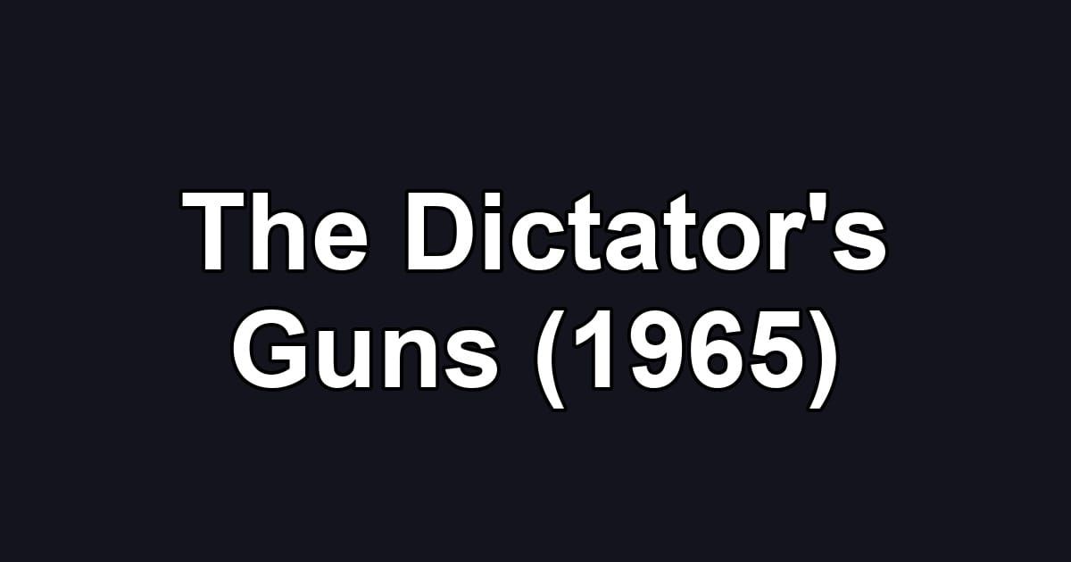 The Dictator's Guns (1965)