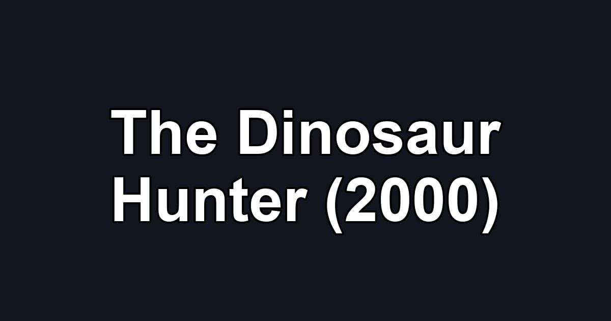 The Dinosaur Hunter (2000)