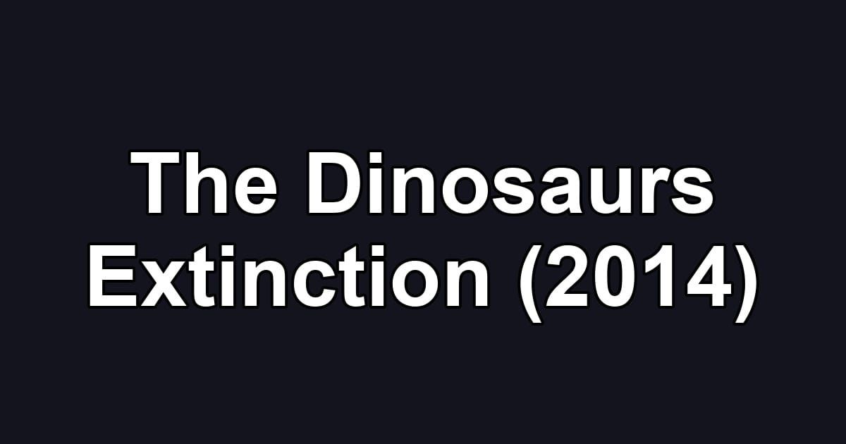 The Dinosaurs Extinction (2014)