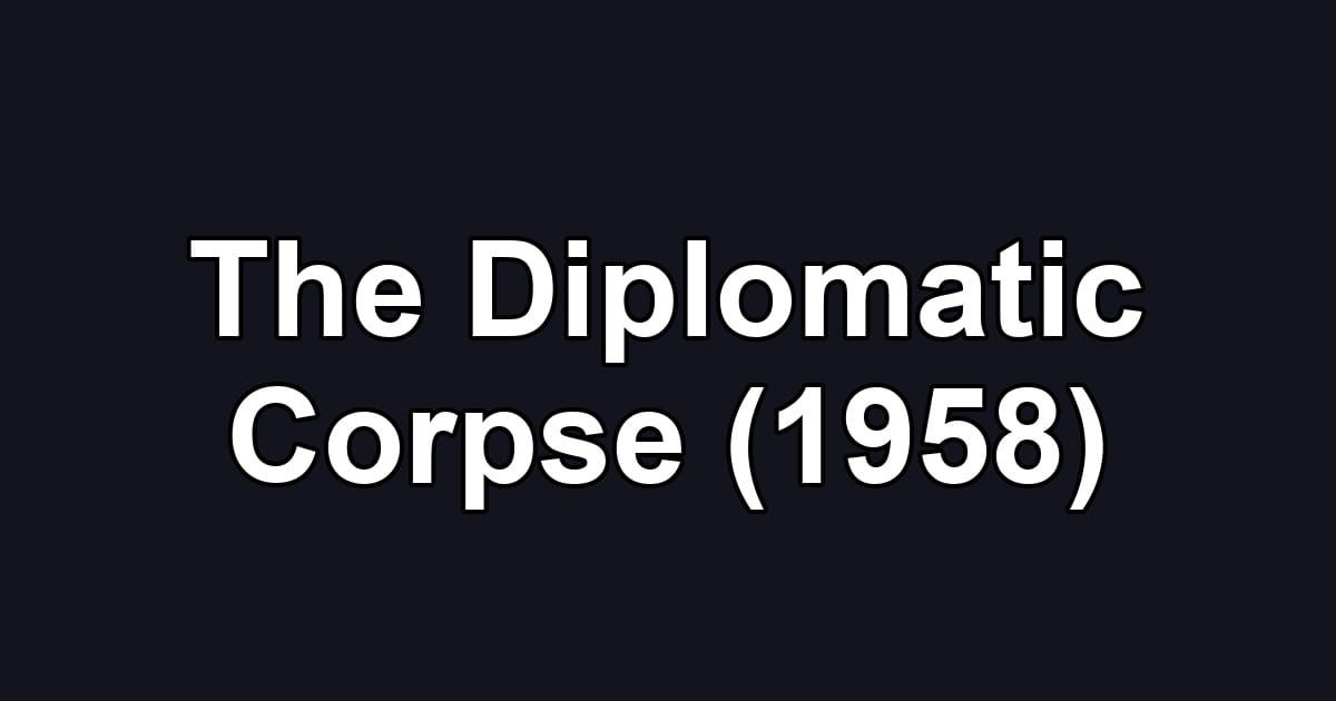 The Diplomatic Corpse (1958)