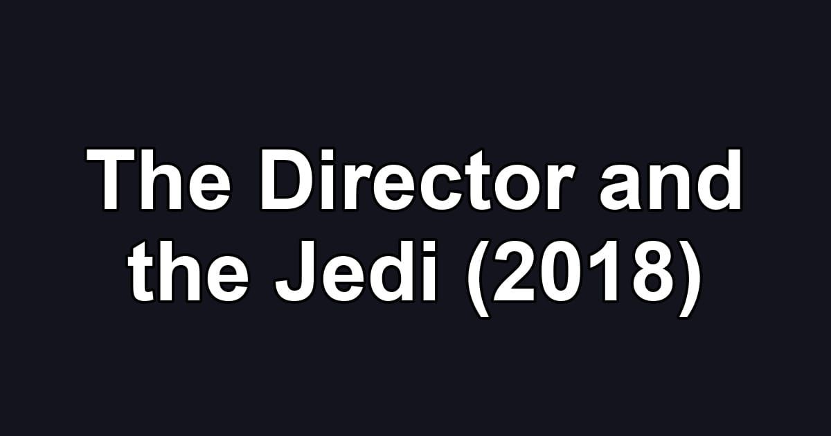 The Director and the Jedi (2018)