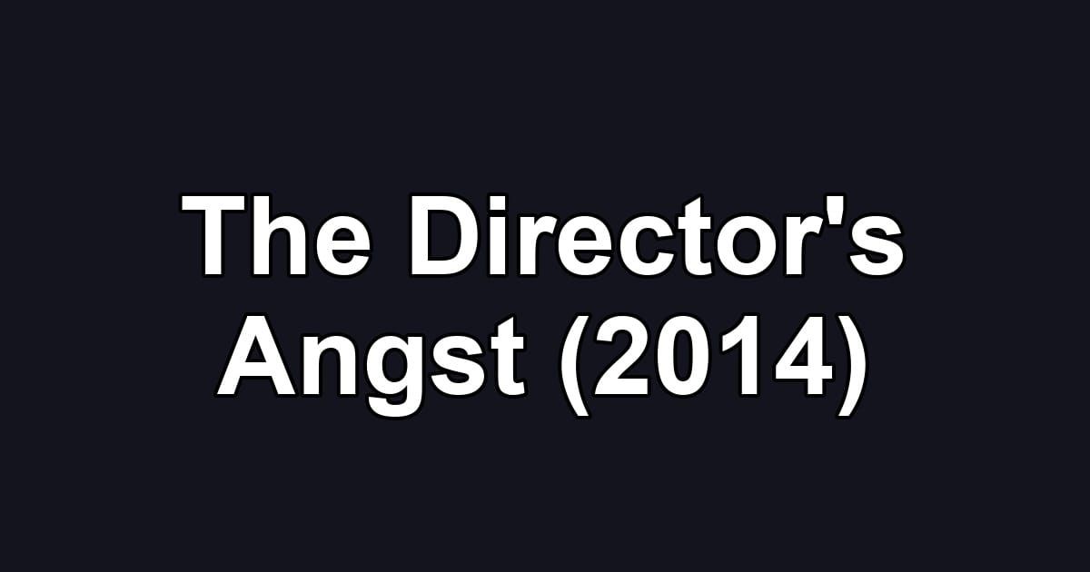 The Director's Angst (2014)
