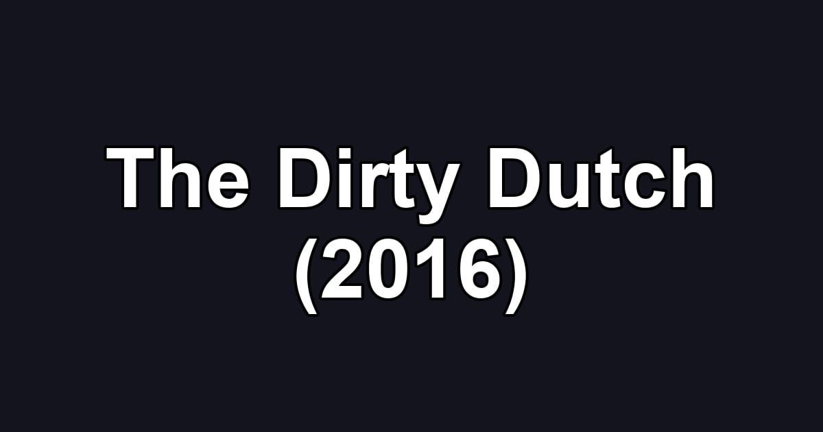 The Dirty Dutch (2016)