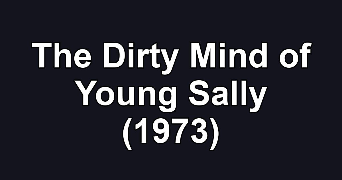 The Dirty Mind of Young Sally (1973)