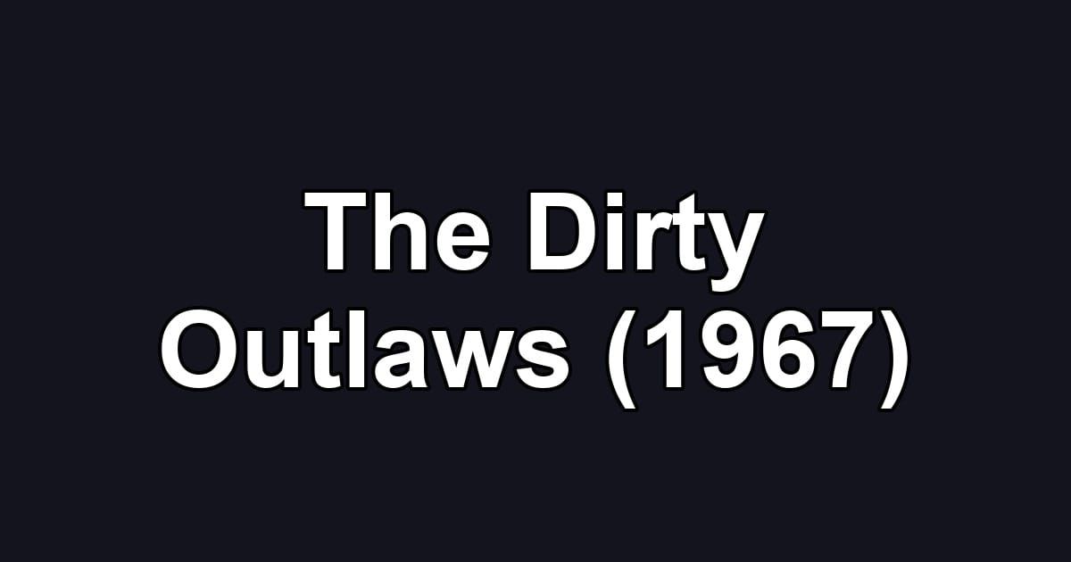The Dirty Outlaws (1967)