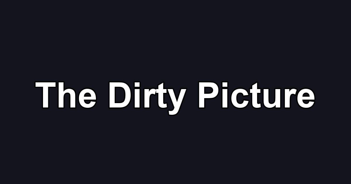 The Dirty Picture