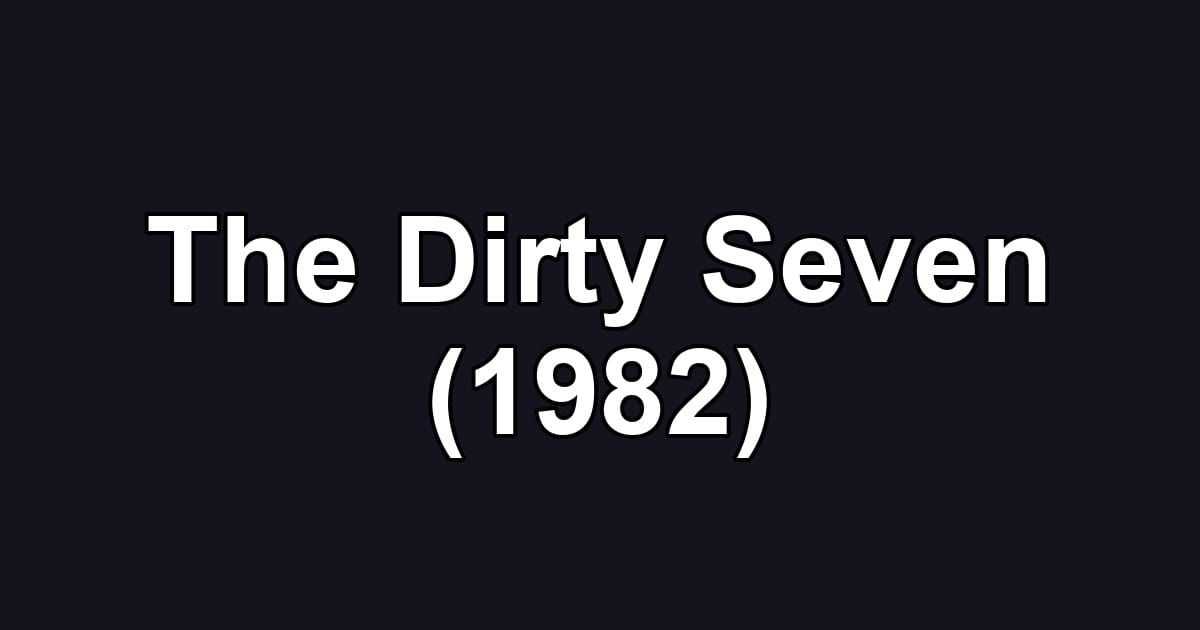 The Dirty Seven (1982)