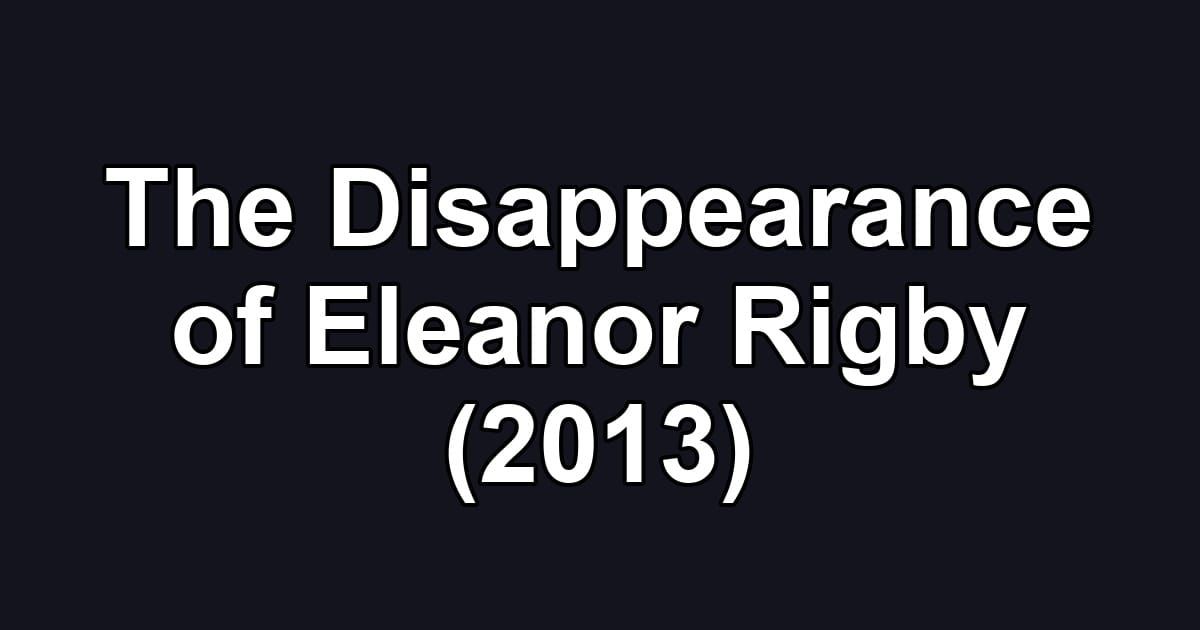 The Disappearance of Eleanor Rigby (2013)