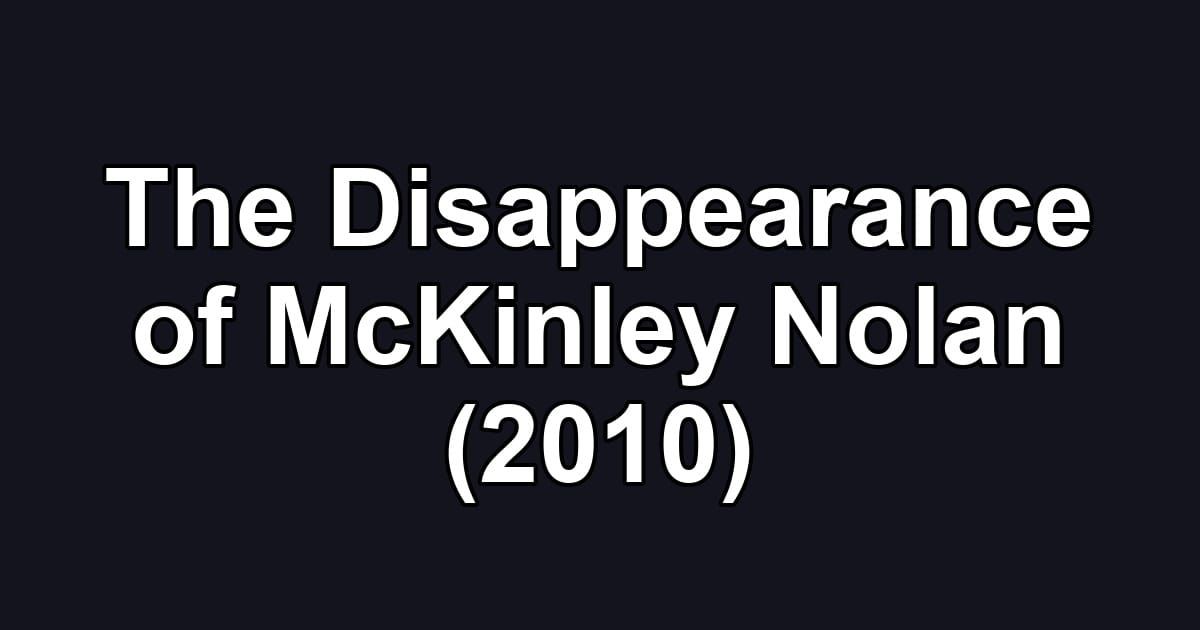 The Disappearance of McKinley Nolan (2010)