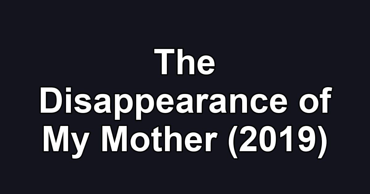 The Disappearance of My Mother (2019)