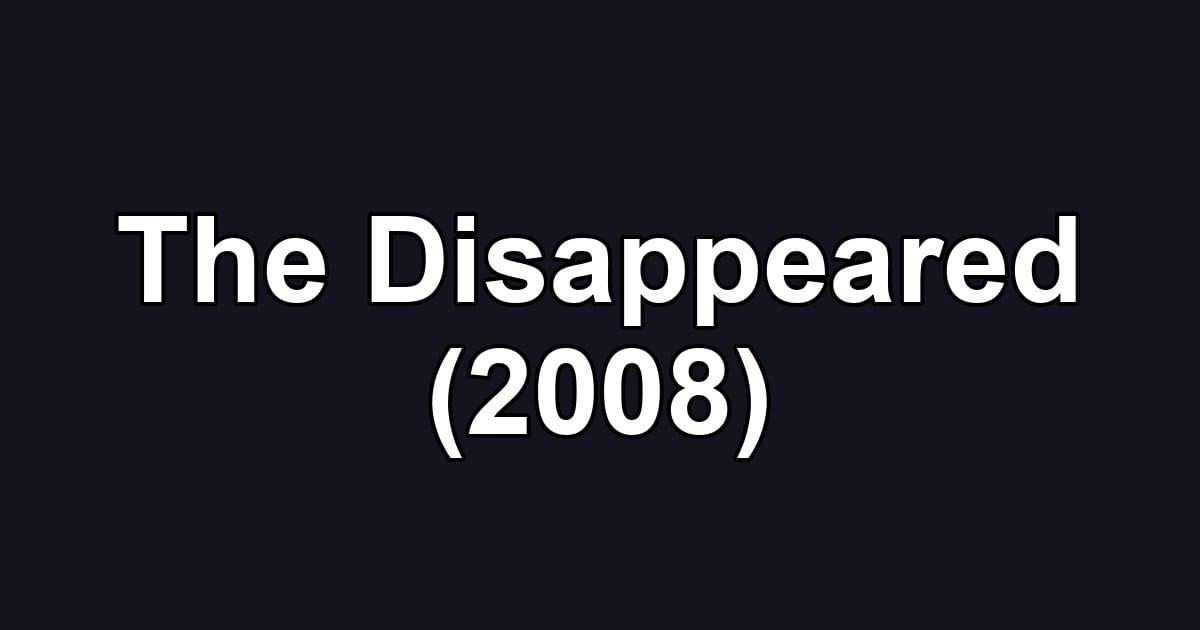 The Disappeared (2008)