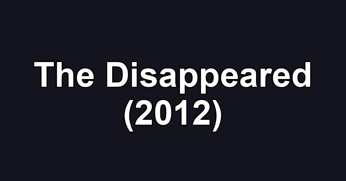 The Disappeared (2012)