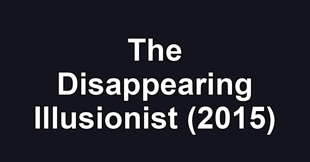 The Disappearing Illusionist (2015)