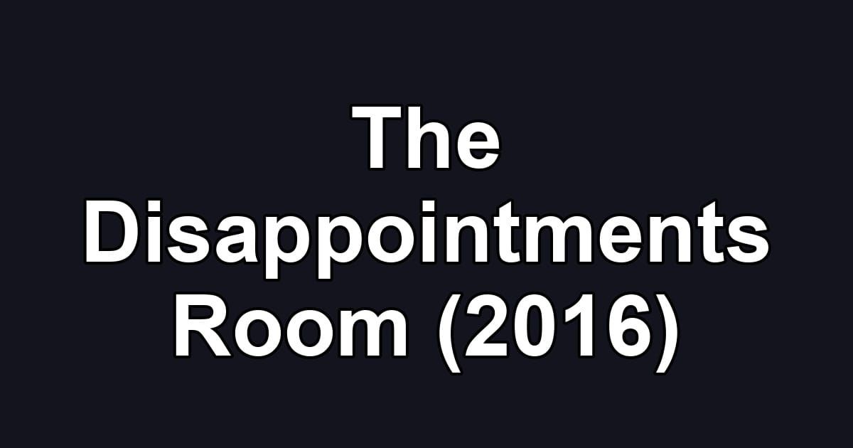 The Disappointments Room (2016)