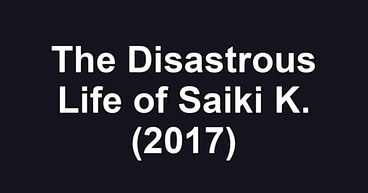 The Disastrous Life of Saiki K. (2017)