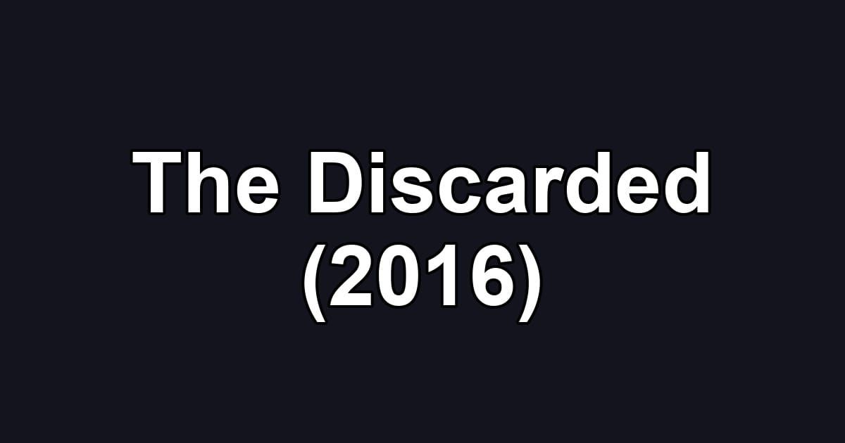 The Discarded (2016)