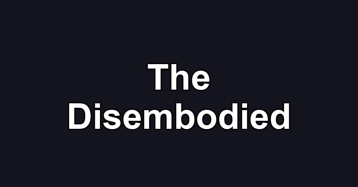 The Disembodied