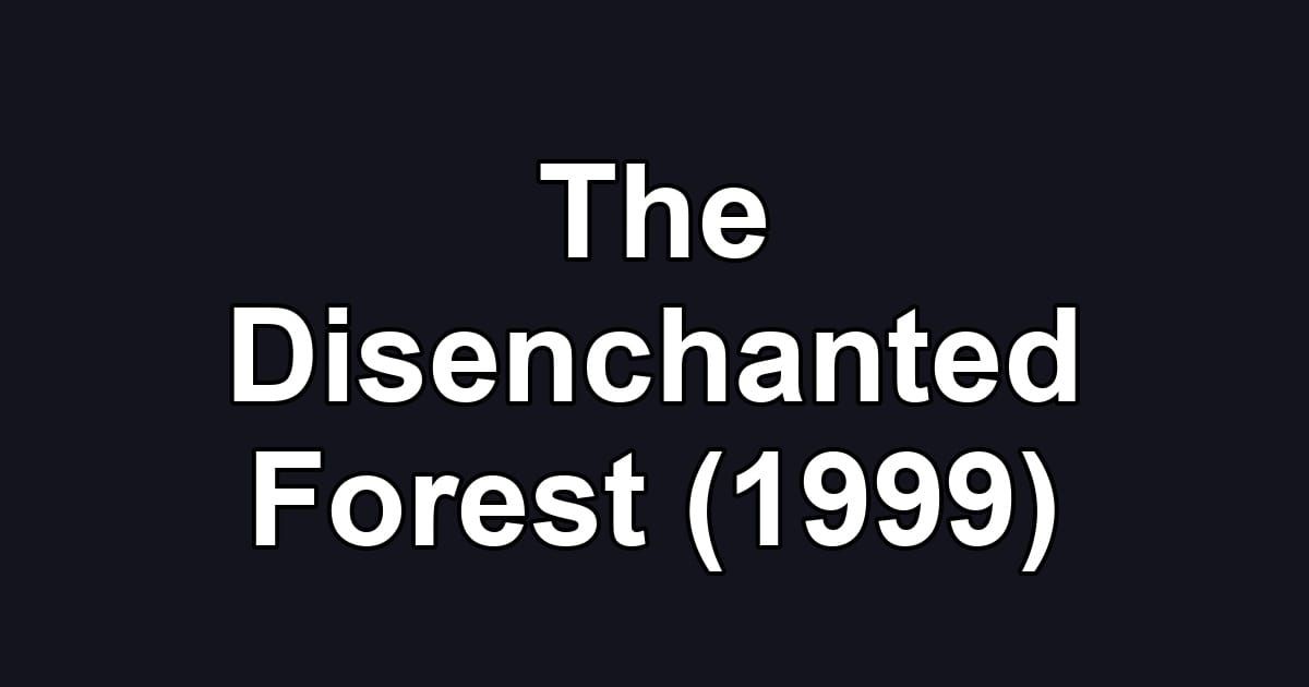 The Disenchanted Forest (1999)