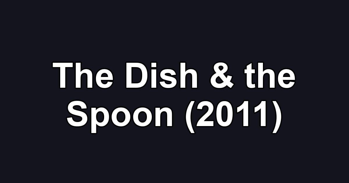 The Dish & the Spoon (2011)