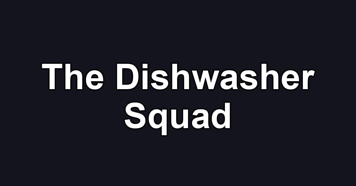 The Dishwasher Squad