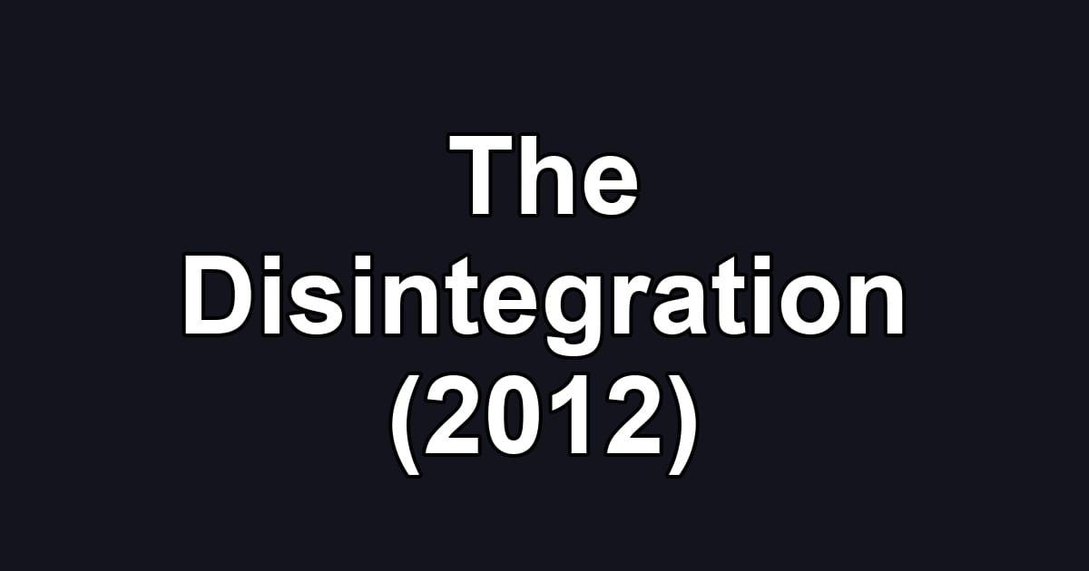 The Disintegration (2012)