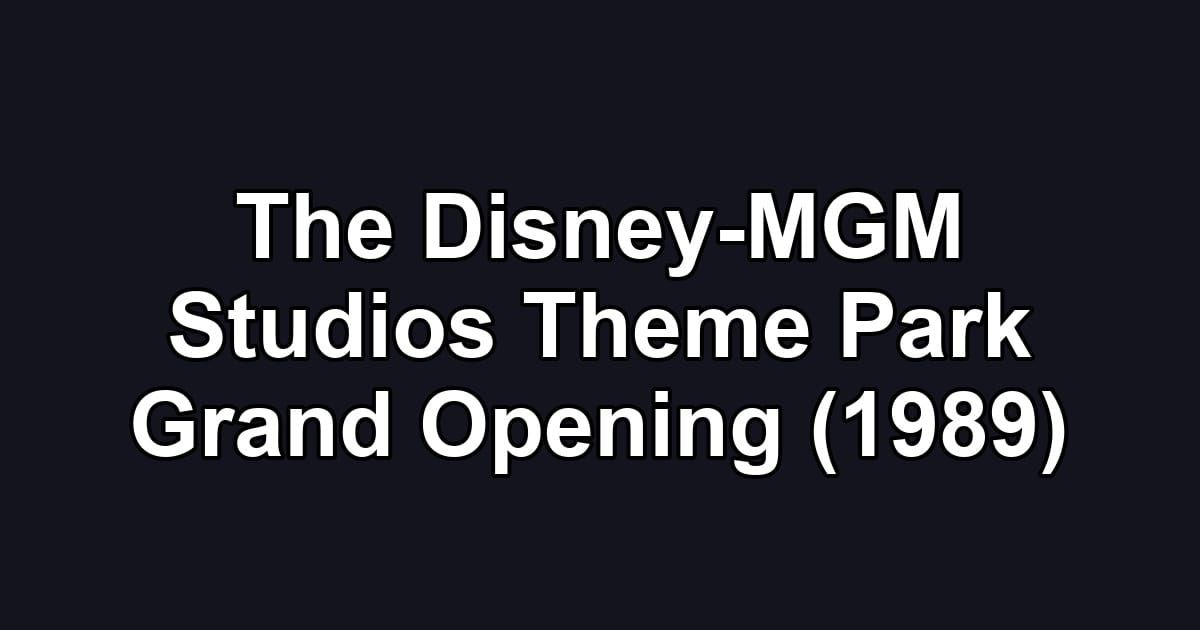 The Disney-MGM Studios Theme Park Grand Opening (1989)