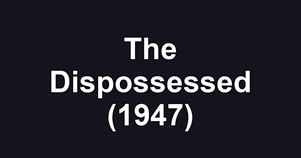 The Dispossessed (1947)