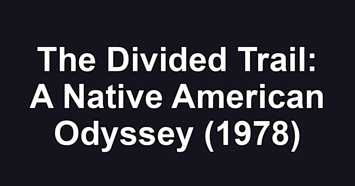 The Divided Trail: A Native American Odyssey (1978)