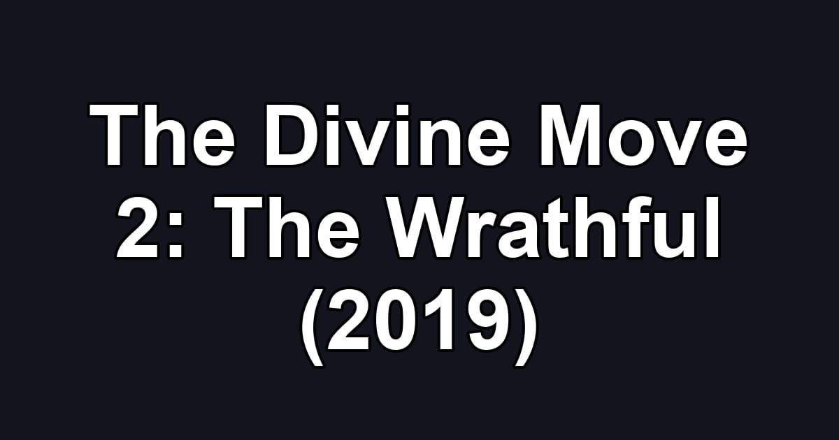 The Divine Move 2: The Wrathful (2019)