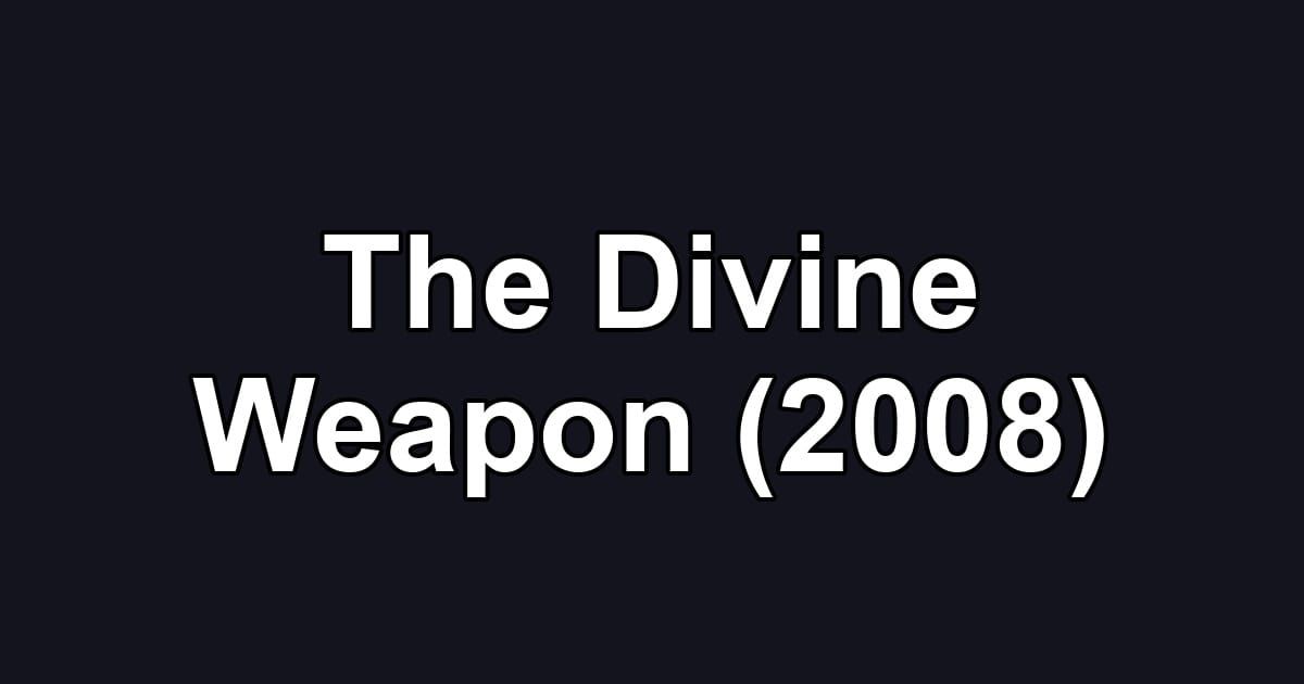The Divine Weapon (2008)