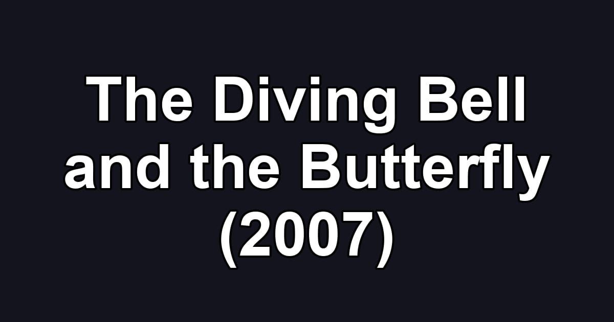 The Diving Bell and the Butterfly (2007)