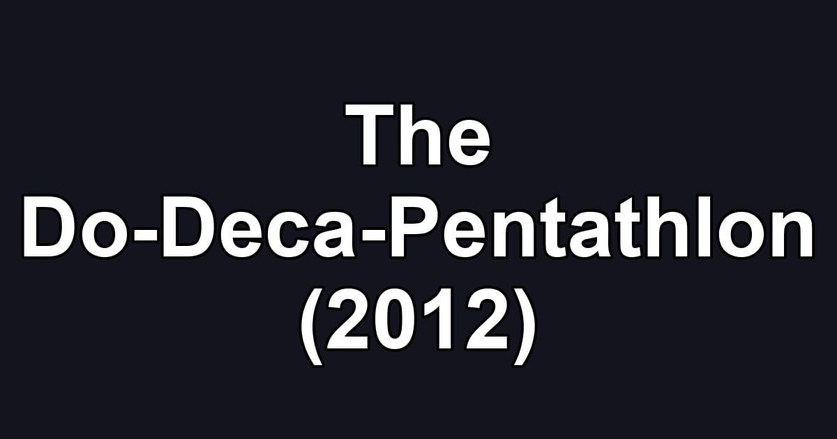 The Do-Deca-Pentathlon (2012)