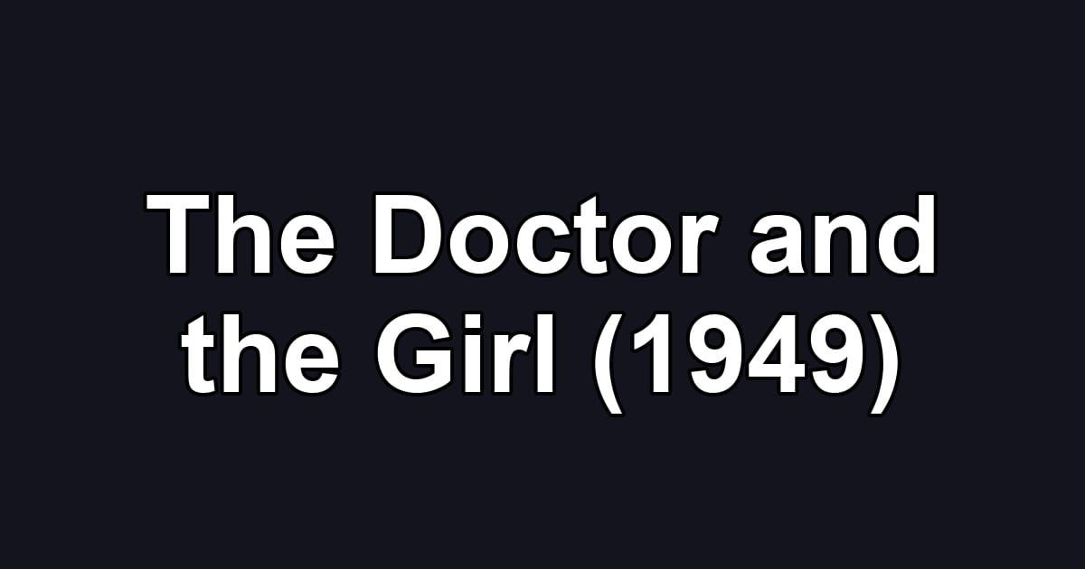 The Doctor and the Girl (1949)