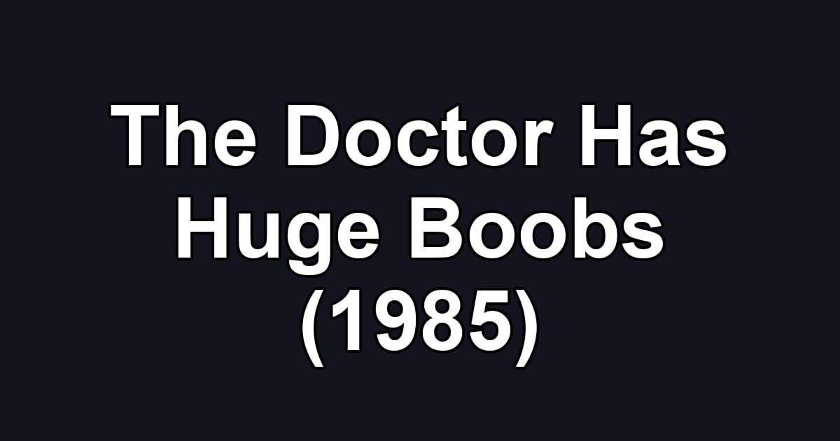 The Doctor Has Huge Boobs (1985)