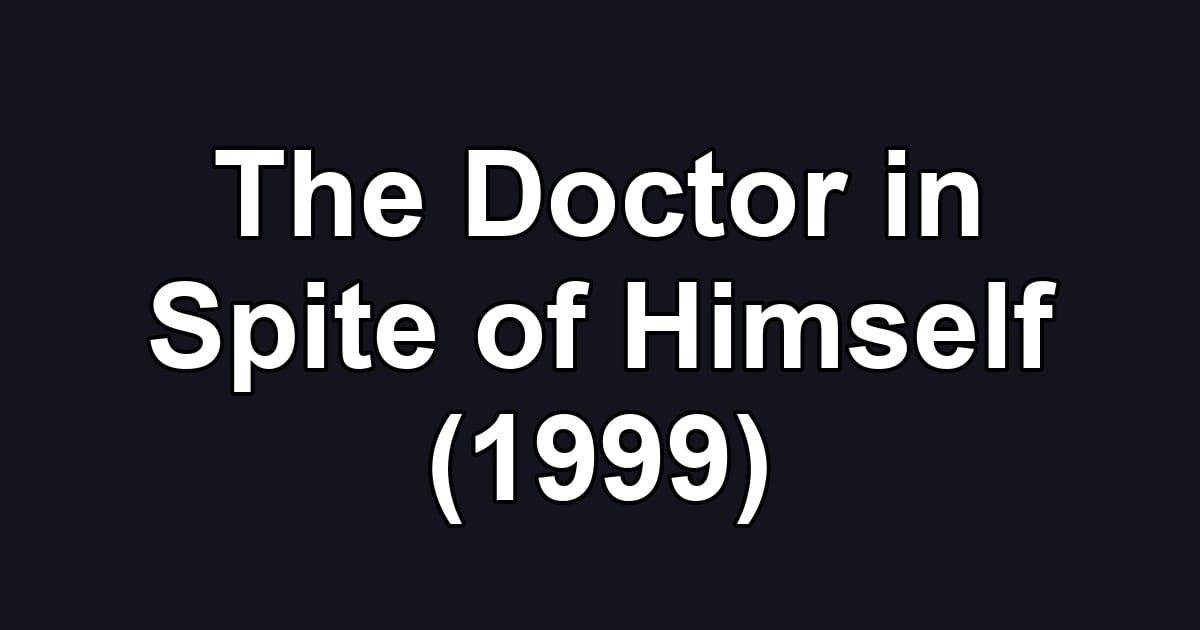 The Doctor in Spite of Himself (1999)