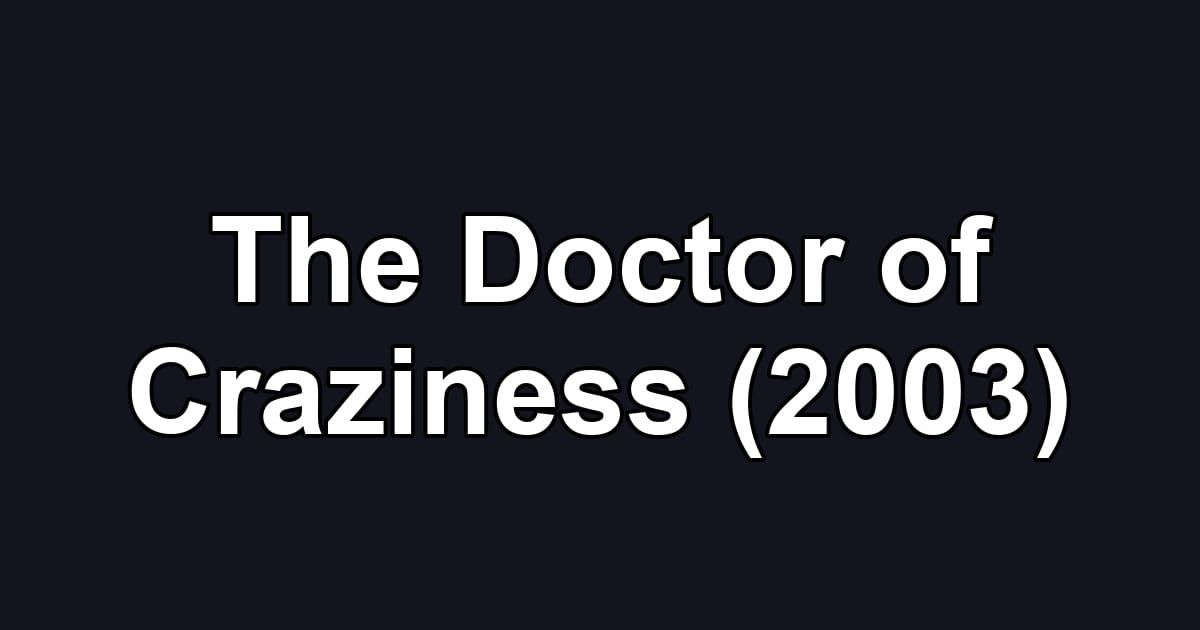 The Doctor of Craziness (2003)