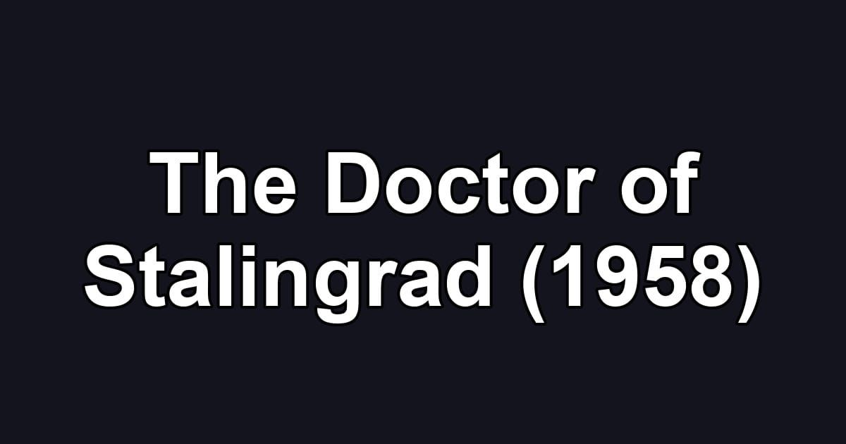 The Doctor of Stalingrad (1958)