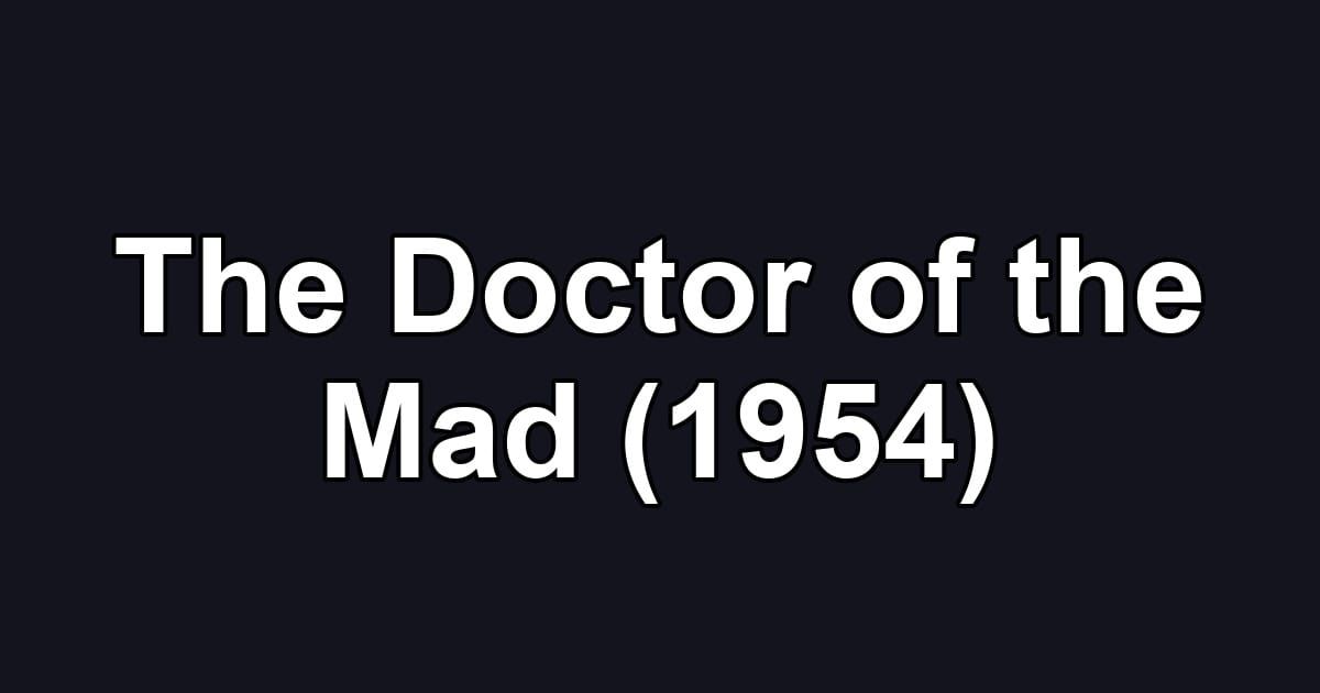 The Doctor of the Mad (1954)