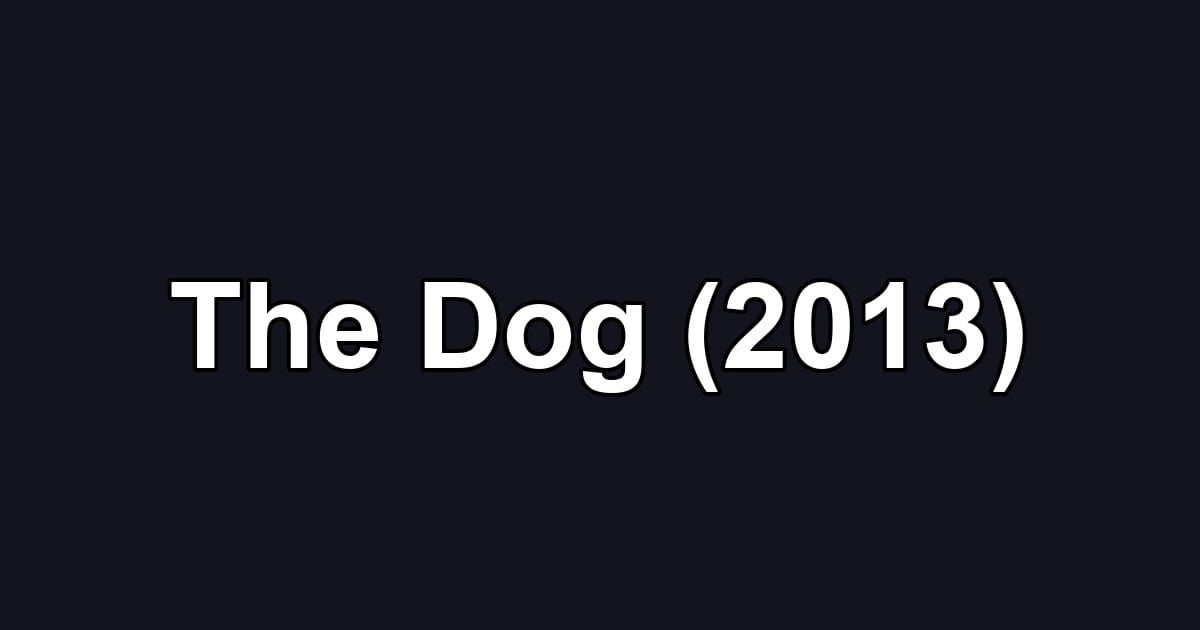 The Dog (2013)