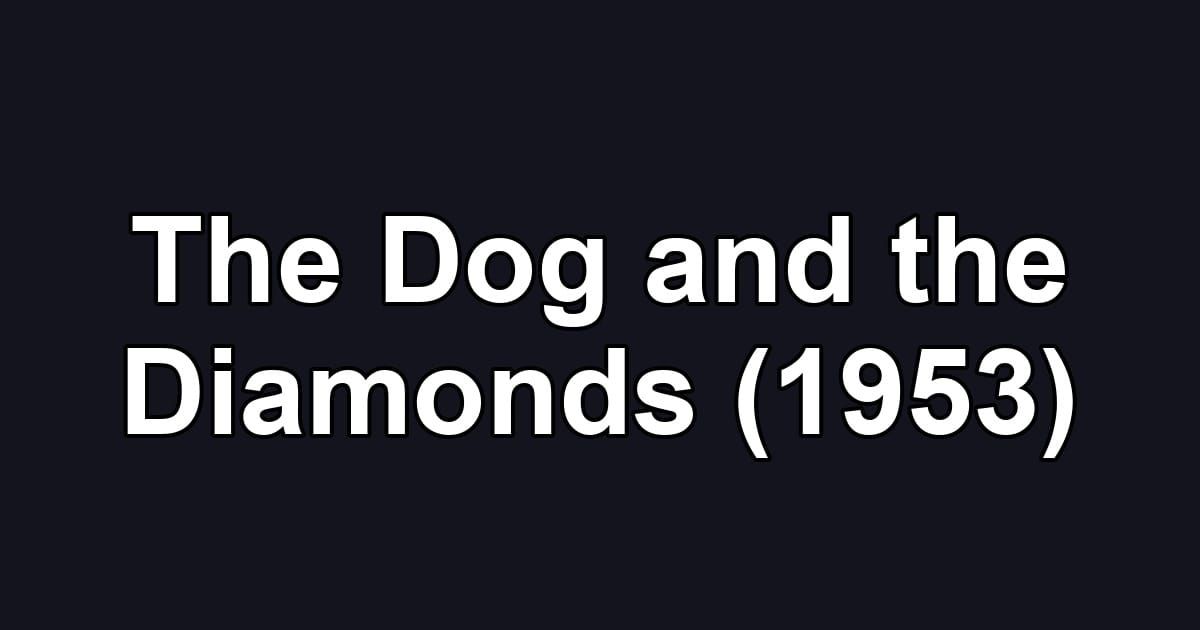 The Dog and the Diamonds (1953)