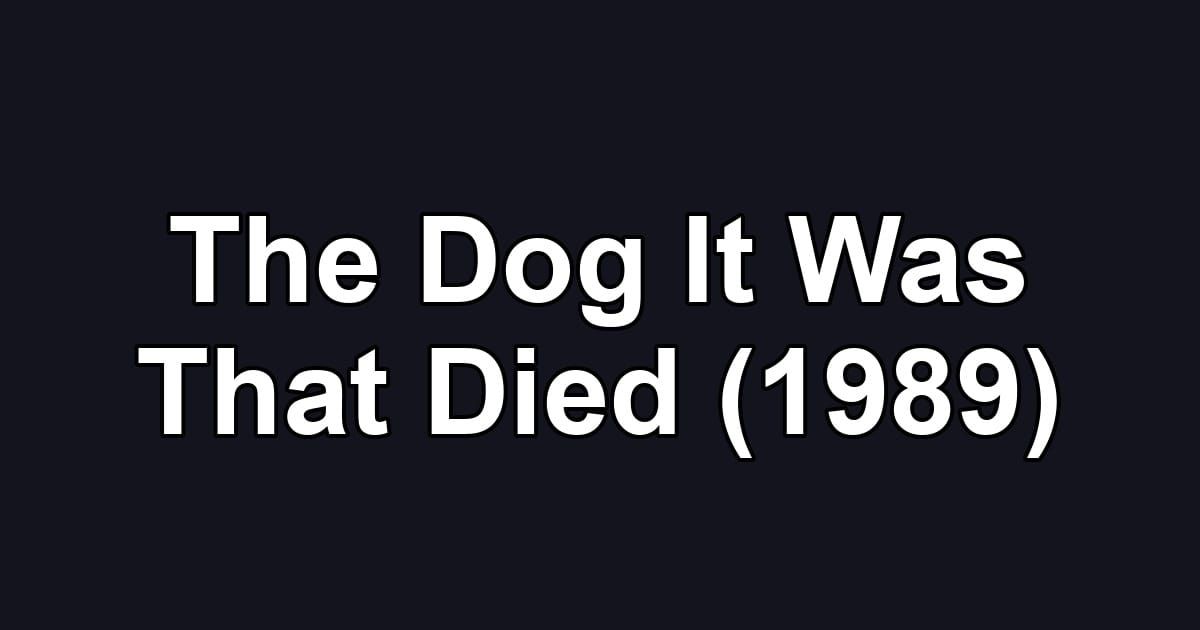 The Dog It Was That Died (1989)
