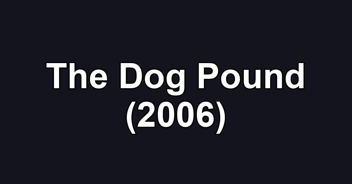 The Dog Pound (2006)